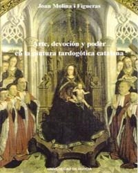 ARTE DEVOCION Y PODER EN LA PINTURA TARDOGOTICA CATALANA | 9788476848722 | MOLINA FIGUERAS, JOAN | Librería Castillón - Comprar libros online Aragón, Barbastro