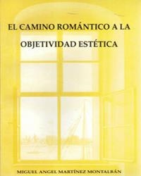 CAMINO ROMANTICO A LA OBJETIVIDAD ESTETICA | 9788476843048 | MARTINEZ MONTALBAN, MIGUEL ANGEL | Librería Castillón - Comprar libros online Aragón, Barbastro