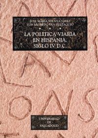 POLITICA VIARIA EN HISPANIA, SIGLO IV D.C., LA | 9788477627951 | SOLANA SAINZ, JOSE MARIA | Librería Castillón - Comprar libros online Aragón, Barbastro