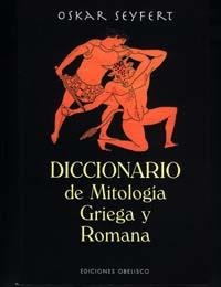 DICCIONARIO DE MITOLOGIA GRIEGA Y ROMANA | 9788477207245 | SEYFERT, OSKAR | Librería Castillón - Comprar libros online Aragón, Barbastro