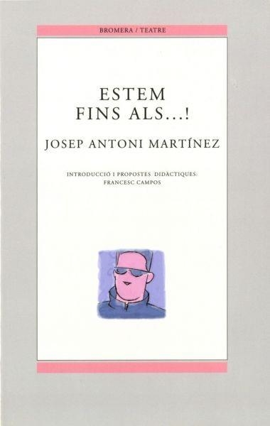 ESTEM FINS ALS....! | 9788476605523 | MARTINEZ, JOSEP ANTONI | Librería Castillón - Comprar libros online Aragón, Barbastro