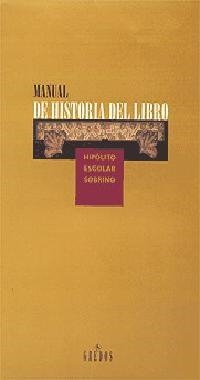 MANUAL DE HISTORIA DEL LIBRO (TELA) | 9788424922634 | ESCOLAR SOBRINO, HIPOLITO | Librería Castillón - Comprar libros online Aragón, Barbastro