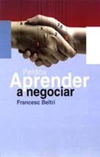 APRENDER A NEGOCIAR | 9788449308932 | BELTRI, FRANCESC | Librería Castillón - Comprar libros online Aragón, Barbastro