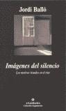 IMAGENES DEL SILENCIO | 9788433905963 | BALLO, JORDI | Librería Castillón - Comprar libros online Aragón, Barbastro