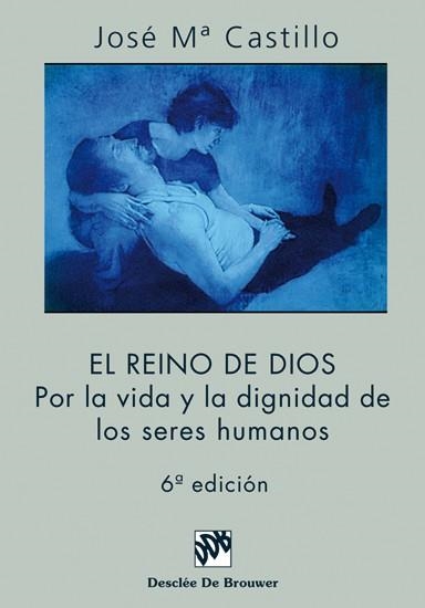 REINO DE DIOS POR LA VIDA Y LA DIGNIDAD DE LOS SERES HUMANOS | 9788433014504 | CASTILLO, JOSE M. | Librería Castillón - Comprar libros online Aragón, Barbastro