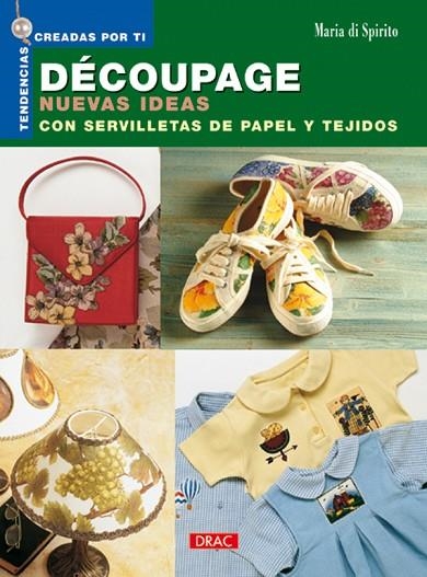 DÉCOUPAGE. NUEVAS IDEAS CON SERVILLETAS DE PAPEL Y TEJIDOS | 9788496365100 | Di Spirito, Maria | Librería Castillón - Comprar libros online Aragón, Barbastro