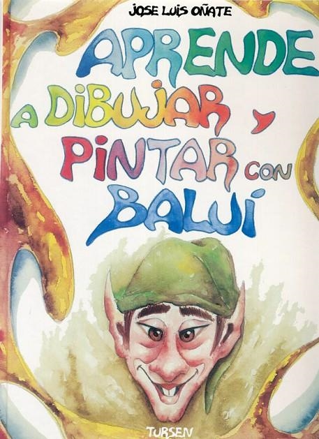 APRENDER A DIBUJAR Y PINTAR CON BALUI | 9788487756962 | OÑATE MONEDERO, JOSE LUIS | Librería Castillón - Comprar libros online Aragón, Barbastro