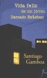 VIDA FELIZ DE UN JOVEN LLAMADO ESTEBAN (FICCIONARIO) | 9788440698728 | GAMBOA, SANTIAGO | Librería Castillón - Comprar libros online Aragón, Barbastro