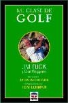 MI CLASE DE GOLF | 9788479022716 | Jim Flick, Glen Waggoner | Librería Castillón - Comprar libros online Aragón, Barbastro