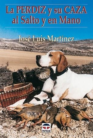 LA PERDIZ Y SU CAZA AL SALTO Y EN MANO | 9788479022723 | Martínez, José Luis | Librería Castillón - Comprar libros online Aragón, Barbastro