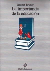 IMPORTANCIA DE LA EDUCACION, LA | 9788475094175 | BRUNER, JEROME | Librería Castillón - Comprar libros online Aragón, Barbastro