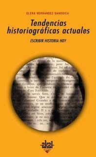 TENDENCIAS HISTORIOGRAFICAS ACTUALES : ESCRIBIR HISTORIA HOY | 9788446019725 | HERNANDEZ SANDOICA, ELENA | Librería Castillón - Comprar libros online Aragón, Barbastro