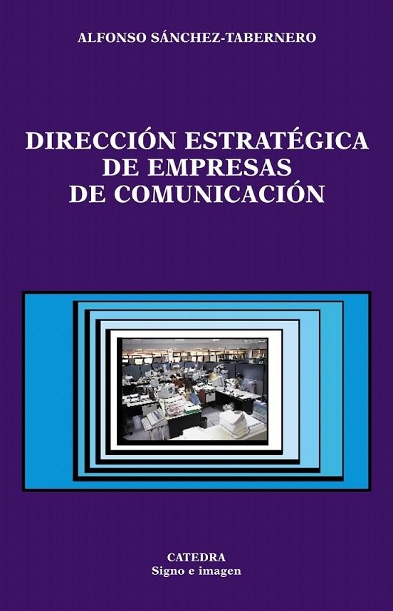 DIRECCION ESTRATEGICA DE EMPRESAS DE COMUNICACION | 9788437618395 | SANCHEZ TABERNERO, ALFONSO | Librería Castillón - Comprar libros online Aragón, Barbastro