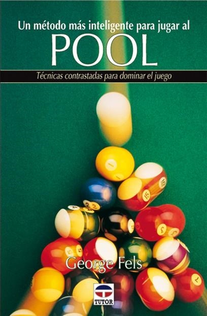 UN MÉTODO MÁS INTELIGENTE PARA JUGAR AL POOL | 9788479022808 | Feels, George | Librería Castillón - Comprar libros online Aragón, Barbastro