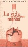 VIDA EN NUESTRAS MANOS, LA | 9788440697387 | SADABA, JAVIER | Librería Castillón - Comprar libros online Aragón, Barbastro