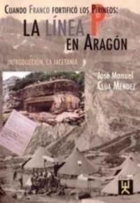 CUANDO FRANCO FORTIFICO LOS PIRINEOS : LA LINEA P EN ARAGON | 9788460922421 | CLUA MENDEZ, JOSE MANUEL | Librería Castillón - Comprar libros online Aragón, Barbastro