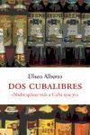 DOS CUBALIBRES. NADIE QUIERE MAS A CUBA QUE YO | 9788483076262 | ALBERTO, ELISEO | Librería Castillón - Comprar libros online Aragón, Barbastro