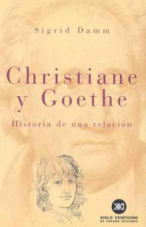 CHRISTIANE Y GOETHE HISTORIA DE UNA RELACION | 9788432310560 | DAMM, SIGRID | Librería Castillón - Comprar libros online Aragón, Barbastro