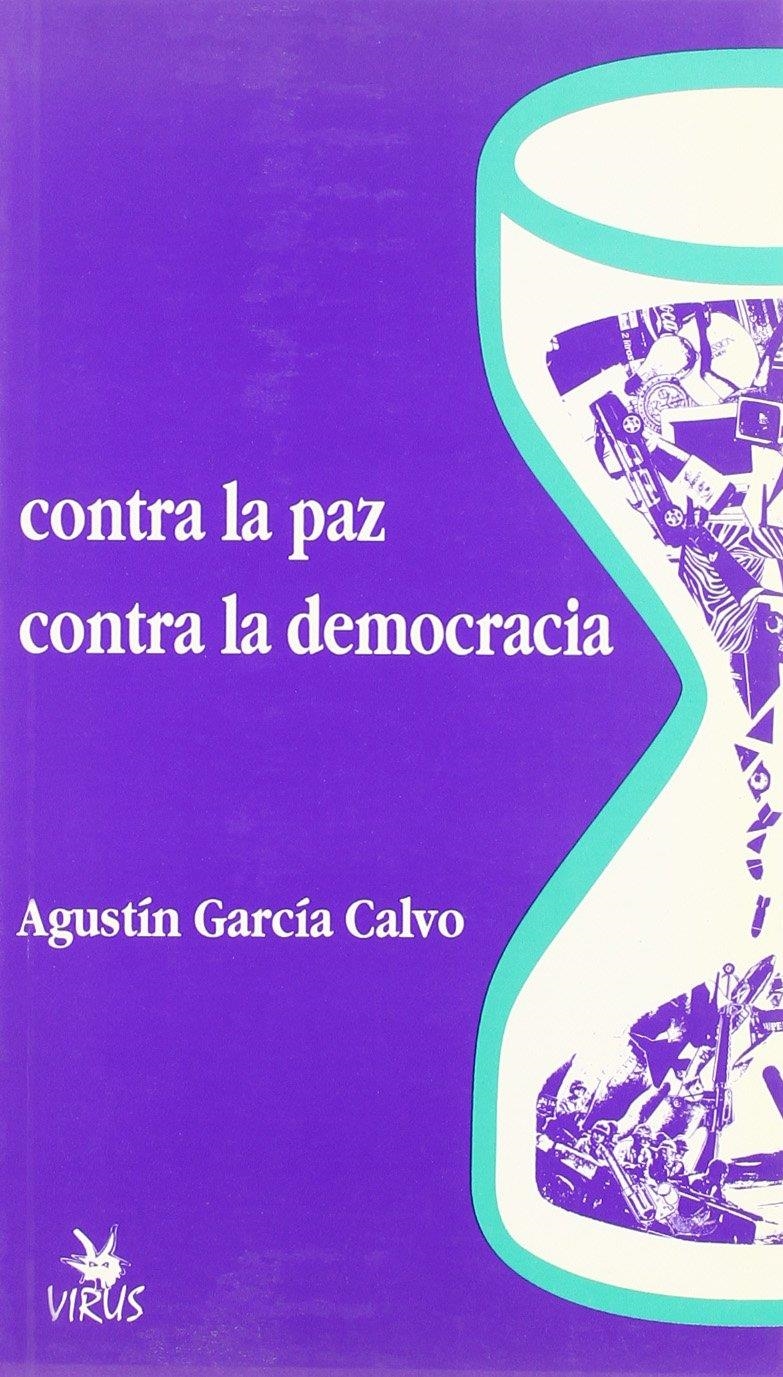 CONTRA LA PAZ, CONTRA LA DEMOCRACIA | 9788488455017 | GARCIA CALVO, AGUSTIN | Librería Castillón - Comprar libros online Aragón, Barbastro