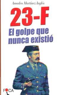 23-F EL GOLPE QUE NUNCA EXISTIO | 9788495440136 | MARTINEZ INGLES, AMADEO | Librería Castillón - Comprar libros online Aragón, Barbastro