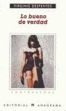 LO BUENO DE VERDAD (CONTRASEÑAS) | 9788433923875 | DESPENTES, VIRGINIE | Librería Castillón - Comprar libros online Aragón, Barbastro