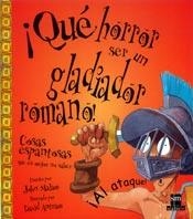 QUE HORROR SER UN GLADIADOR ROMANO | 9788434873155 | MALAM, JOHN | Librería Castillón - Comprar libros online Aragón, Barbastro