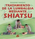 TRATAMIENTO DE LA LUMBALGIA MEDIANTE SHIATSU | 9788484450221 | ONODA, SHIGERU | Librería Castillón - Comprar libros online Aragón, Barbastro