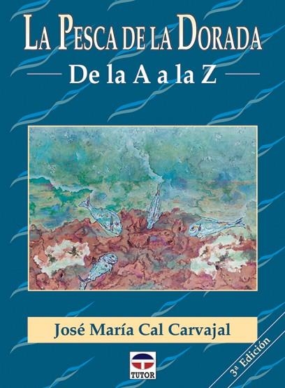 LA PESCA DE LA DORADA DE LA A A LA Z | 9788479022860 | Cal Carvajal, José María | Librería Castillón - Comprar libros online Aragón, Barbastro