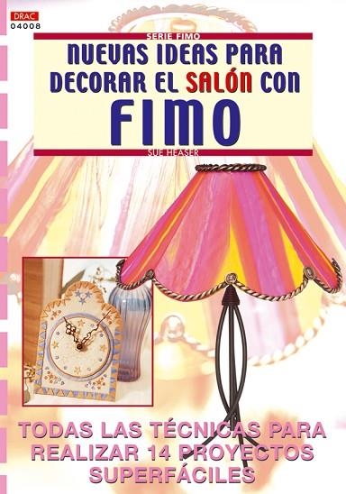 Serie Fimo nº 8. NUEVAS IDEAS PARA DECORAR EL SALÓN CON FIMO | 9788496365063 | Heaser, Sue | Librería Castillón - Comprar libros online Aragón, Barbastro