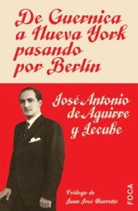 DE GUERNICA A NUEVA YORK PASANDO POR BERLIN | 9788495440693 | DE AGUIRRE Y JECUBE, JOSE ANTONIO | Librería Castillón - Comprar libros online Aragón, Barbastro