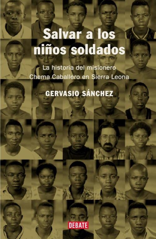 SALVAR A LOS NIÑO SOLDADOS. LA HISTORIA DEL MISIONERO CHEMA | 9788483066010 | SANCHEZ, GERVASIO | Librería Castillón - Comprar libros online Aragón, Barbastro