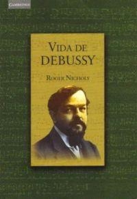 VIDA DE DEBUSSY | 9788483231852 | NICHOLS, ROGER | Librería Castillón - Comprar libros online Aragón, Barbastro