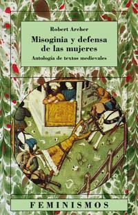 MISOGINIA Y DEFENSA DE LAS MUJERES ANTOLOGIA DE TEXTOS MEDI | 9788437618807 | ARCHER, ROBERT | Librería Castillón - Comprar libros online Aragón, Barbastro