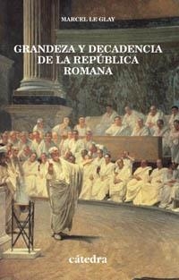 GRANDEZA Y DECADENCIA DE LA REPUBLICA ROMANA | 9788437618951 | LE GLAY, MARCEL | Librería Castillón - Comprar libros online Aragón, Barbastro