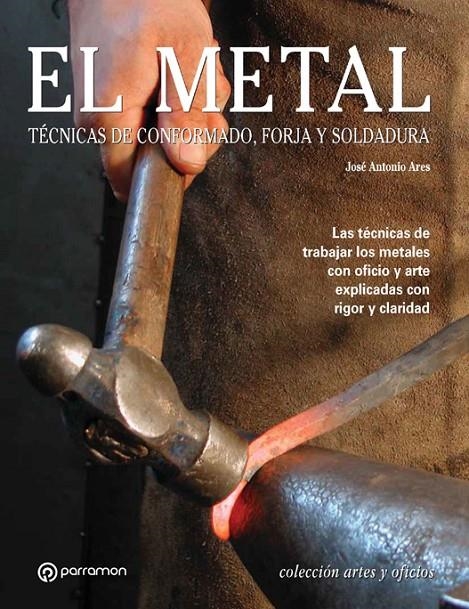 METAL. TECNICAS DE DONFORMADO FORJA Y SOLDADURA | 9788434226647 | ARES I RIO, JOSE ANTONIO | Librería Castillón - Comprar libros online Aragón, Barbastro