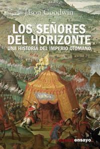 SEÑORES DEL HORIZONTE : UNA HISTORIA DEL IMPERIO OTOMANO | 9788420643168 | GOODWIN, JASON | Librería Castillón - Comprar libros online Aragón, Barbastro