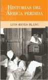 HISTORIAS DEL AFRICA PERDIDA | 9788466601337 | REYES BLANC, LUIS | Librería Castillón - Comprar libros online Aragón, Barbastro