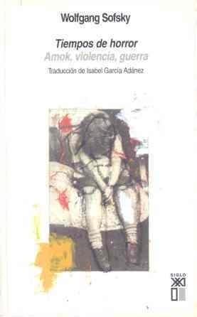 TIEMPOS DE HORROR : AMOK, VIOLENCIA, GUERRA | 9788432311789 | SOFSKY, WOLFGANG | Librería Castillón - Comprar libros online Aragón, Barbastro