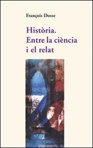 HISTORIA ENTRE LA CIENCIA I EL RELAT | 9788437051376 | DOSSE, FRANÇOIS | Librería Castillón - Comprar libros online Aragón, Barbastro