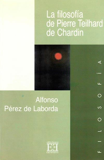 FILOSOFIA DE PIERRE TEILHARD DE CHARDIN | 9788474906127 | PEREZ DE LABORDA, ALFONSO | Librería Castillón - Comprar libros online Aragón, Barbastro