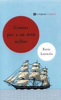 CONTES PER A UN MON MILLOR (ESPARVER) | 9788482643465 | LARREULA, ENRIC | Librería Castillón - Comprar libros online Aragón, Barbastro