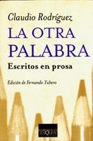 OTRA PALABRA, LA. ESCRITOS EN PROSA | 9788483109793 | RODRIGUEZ, CLAUDIO | Librería Castillón - Comprar libros online Aragón, Barbastro