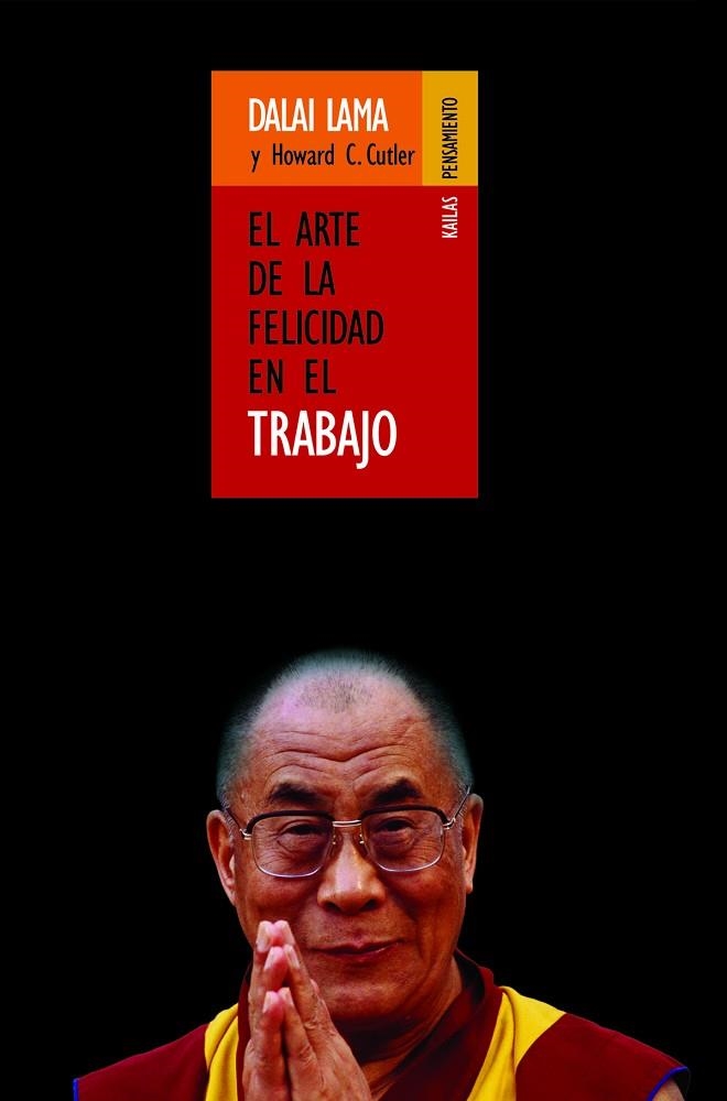 El arte de la felicidad en el trabajo | 9788493407209 | Gyatso, Tenzin/Cutler, Howard C. | Librería Castillón - Comprar libros online Aragón, Barbastro