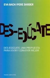 DES-EDUCATE. UNA PROPUESTA PARA VIVIR Y CONVIVIR MEJOR | 9788449316579 | BACH, EVA; DARDER, PERE | Librería Castillón - Comprar libros online Aragón, Barbastro