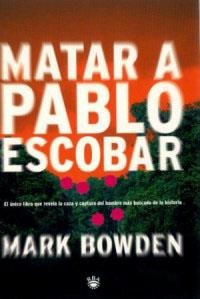 MATAR A PABLO ESCOBAR | 9788479017651 | BOWDEN, MARK | Librería Castillón - Comprar libros online Aragón, Barbastro