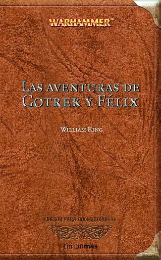 AVENTURAS GOTREK Y FELIX, LAS (WARHAMMER) (ED.COLECCIONISTAS | 9788448033897 | KING, WILLIAM | Librería Castillón - Comprar libros online Aragón, Barbastro