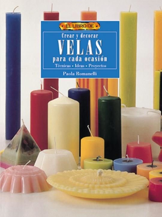 El libro de CREAR Y DECORAR VELAS | 9788488893970 | Romanelli, Paola | Librería Castillón - Comprar libros online Aragón, Barbastro