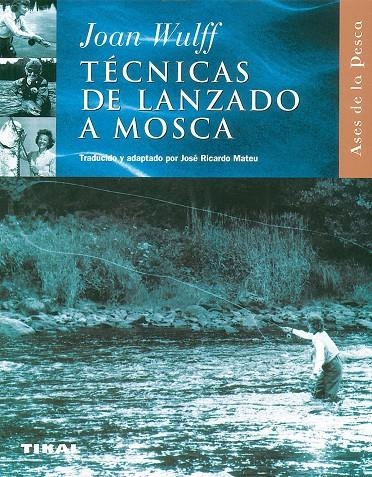 TECNICAS DE LANZADO A MOSCA | 9788430598014 | WULFF, JOAN | Librería Castillón - Comprar libros online Aragón, Barbastro