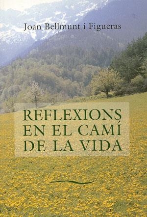 REFLEXIONS EN EL CAMI DE LA VIDA | 9788479355470 | BELLMUNT I FIGUERAS, JOAN | Librería Castillón - Comprar libros online Aragón, Barbastro