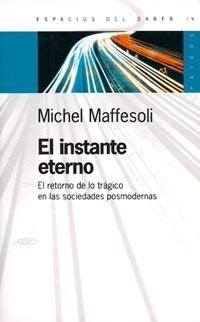 INSTANTE ETERNO EL RETORNO DE LO TRAGICO EN LAS SOCIEDAD | 9789501265194 | MAFFESOLI, MICHEL | Librería Castillón - Comprar libros online Aragón, Barbastro